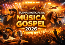 Últimas Notícias da Música Gospel 2026: Lançamentos, Tendências e Grandes Novidades do Louvor