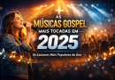 Músicas gospel mais tocadas em 2025